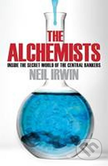 Kniha: The Alchemists (Neil Irwin). Headline Publishing Group, 2013 Kniha: The Alchemists (Neil Irwin). Headline Publishing Group, 2013