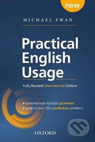 Kniha: Practical English Usage, 4th edition: International Edition (without online access) : Michael Swan´s guide to problems in English (Michael Swan). Oxford University Press, 2016 Kniha: Practical English Usage, 4th edition: International Edition (without online access) : Michael Swan´s guide to problems in English (Michael Swan). Oxford University Press, 2016