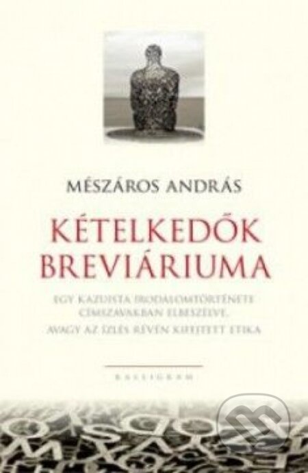 Kniha: Kételkedők breviáriuma (András Mészáros). Kalligram, 2013 Kniha: Kételkedők breviáriuma (András Mészáros). Kalligram, 2013