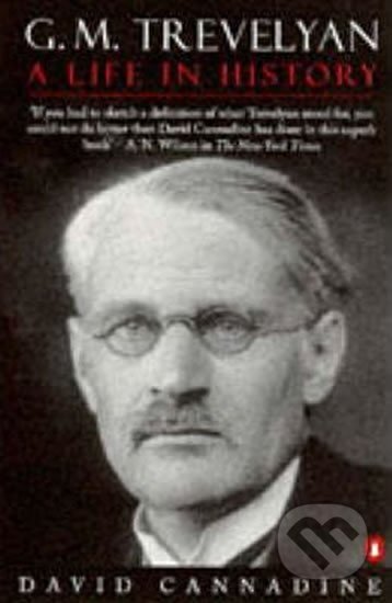 Kniha: G. M. Trevelyan - A Life in History (David Cannadine). Penguin Books, 1998 Kniha: G. M. Trevelyan - A Life in History (David Cannadine). Penguin Books, 1998