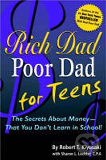 Kniha: Rich Dad Poor Dad for Teens (T. Robert Kiyosaki). Warner Books, 2004 Kniha: Rich Dad Poor Dad for Teens (T. Robert Kiyosaki). Warner Books, 2004
