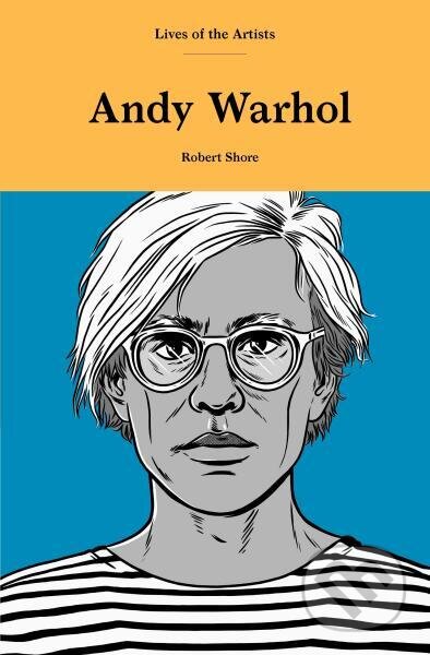 Kniha: Andy Warhol (Lives of the Artists) (Robert Shore). , 2020 Kniha: Andy Warhol (Lives of the Artists) (Robert Shore). , 2020