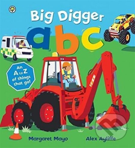 Kniha: Big Digger ABC (Margaret Mayo). , 2015 Kniha: Big Digger ABC (Margaret Mayo). , 2015