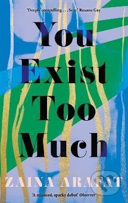 Kniha: You Exist Too Much (Zaina Arafat). Little, Brown Book Group, 2021 Kniha: You Exist Too Much (Zaina Arafat). Little, Brown Book Group, 2021