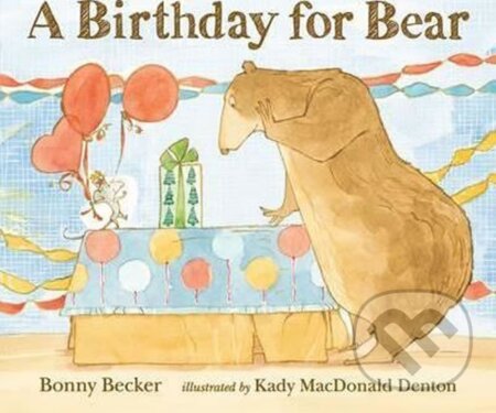 Kniha: Birthday For the Bear (Bonny Becker). Walker books, 2013 Kniha: Birthday For the Bear (Bonny Becker). Walker books, 2013