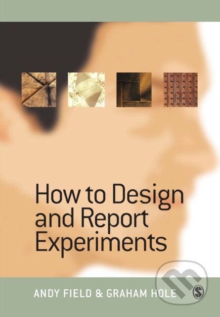 Kniha: How to Design and Report Experiments (Andy Field a Graham J Hole). Sage Publications, 2002 Kniha: How to Design and Report Experiments (Andy Field a Graham J Hole). Sage Publications, 2002
