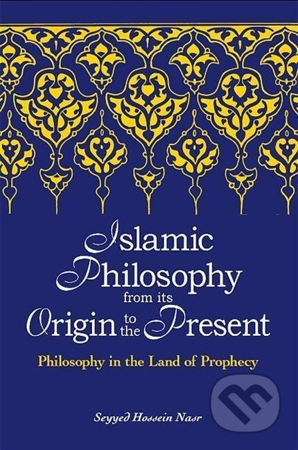 Kniha: Nasr, S: Islamic Philosophy from Its Origin to the Present (Seyyed Hossein Nasr). , 2006 Kniha: Nasr, S: Islamic Philosophy from Its Origin to the Present (Seyyed Hossein Nasr). , 2006