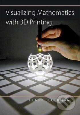 Kniha: Visualizing Mathematics with 3D Printing (Henry Segerman). Johns Hopkins University, 2016 Kniha: Visualizing Mathematics with 3D Printing (Henry Segerman). Johns Hopkins University, 2016