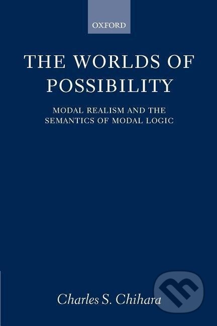 Kniha: The Worlds of Possibility (Charles S. Chihara). OUP Oxford, 2001 Kniha: The Worlds of Possibility (Charles S. Chihara). OUP Oxford, 2001