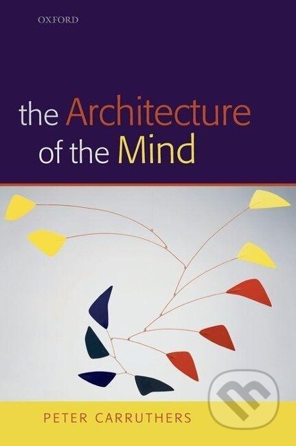 Kniha: The Architecture of the Mind (Peter Carruthers). OUP Oxford, 2006 Kniha: The Architecture of the Mind (Peter Carruthers). OUP Oxford, 2006