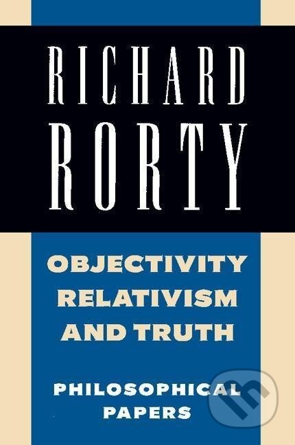 Kniha: Objectivity, Relativism, and Truth (Richard Rorty). Cambridge University Press, 1991 Kniha: Objectivity, Relativism, and Truth (Richard Rorty). Cambridge University Press, 1991