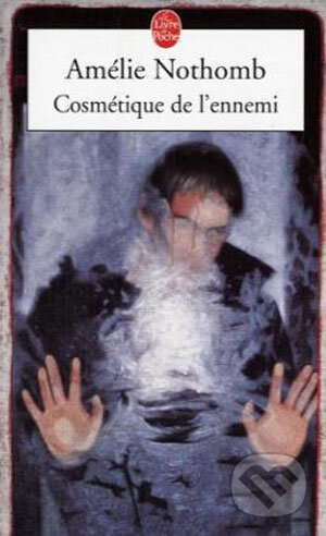 Kniha: Cosmètique de l'ennemi (Amélie Nothomb). Hachette Livre International, 2001 Kniha: Cosmètique de l'ennemi (Amélie Nothomb). Hachette Livre International, 2001