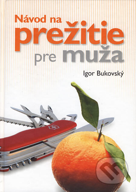 Kniha: Návod na prežitie pre muža (Igor Bukovský). AKV - Ambulancia klinickej výživy, 2006 Kniha: Návod na prežitie pre muža (Igor Bukovský). AKV - Ambulancia klinickej výživy, 2006
