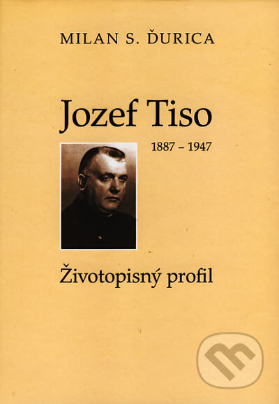 Kniha: Jozef Tiso (1887 - 1947) (Milan S. Ďurica). Lúč, 2006 Kniha: Jozef Tiso (1887 - 1947) (Milan S. Ďurica). Lúč, 2006