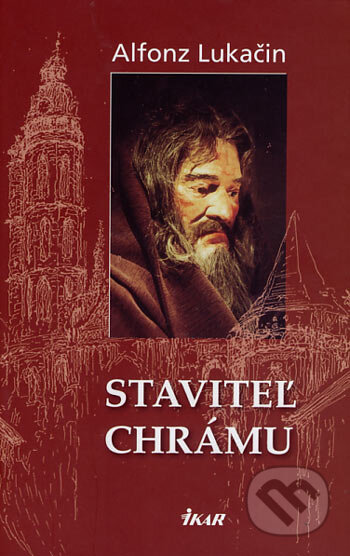 Kniha: Staviteľ chrámu (Alfonz Lukačin). Ikar, 2006 Kniha: Staviteľ chrámu (Alfonz Lukačin). Ikar, 2006