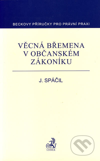 Kniha: Věcná břemena v občanském zákoníku (Jiří Spáčil). C. H. Beck, 2006 Kniha: Věcná břemena v občanském zákoníku (Jiří Spáčil). C. H. Beck, 2006