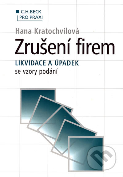 Kniha: Zrušení firem - likvidace a úpadek se vzory podání (Hana Kratochvílová). C. H. Beck, 2002 Kniha: Zrušení firem - likvidace a úpadek se vzory podání (Hana Kratochvílová). C. H. Beck, 2002