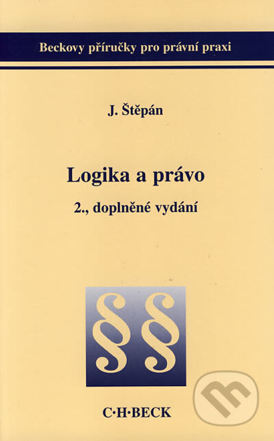 Kniha: Logika a právo (Jan Štěpán). C. H. Beck, 2004 Kniha: Logika a právo (Jan Štěpán). C. H. Beck, 2004