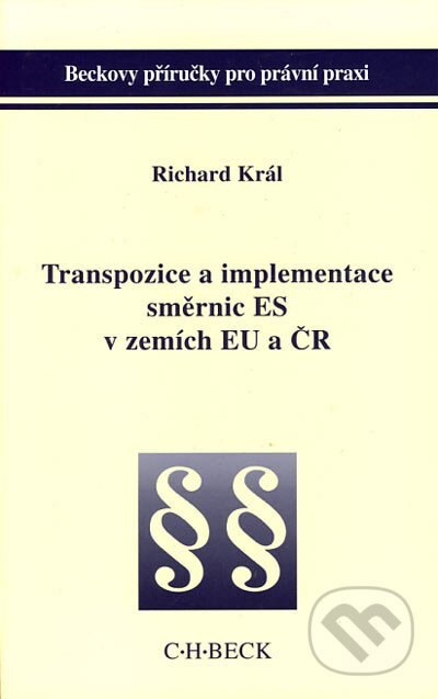 Transpozice a implementace směrnic ES v zemích EU a ČR - Richard Král, C. H. Beck, 2002