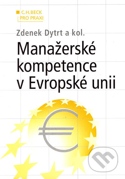 Kniha: Manažerské kompetence v EU (Zdenek Dytrt a kolektív). C. H. Beck, 2004 Kniha: Manažerské kompetence v EU (Zdenek Dytrt a kolektív). C. H. Beck, 2004