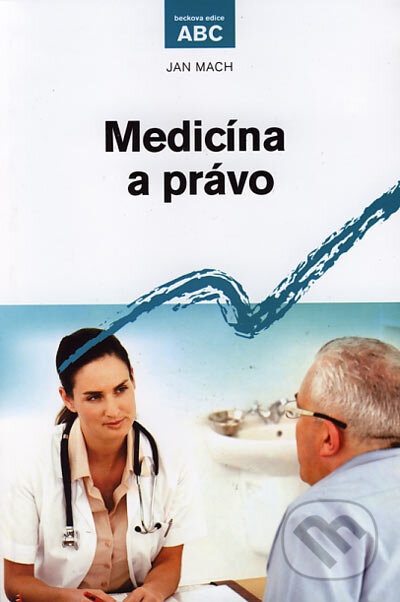 Kniha: Medicína a právo (Jan Mach). C. H. Beck, 2006 Kniha: Medicína a právo (Jan Mach). C. H. Beck, 2006
