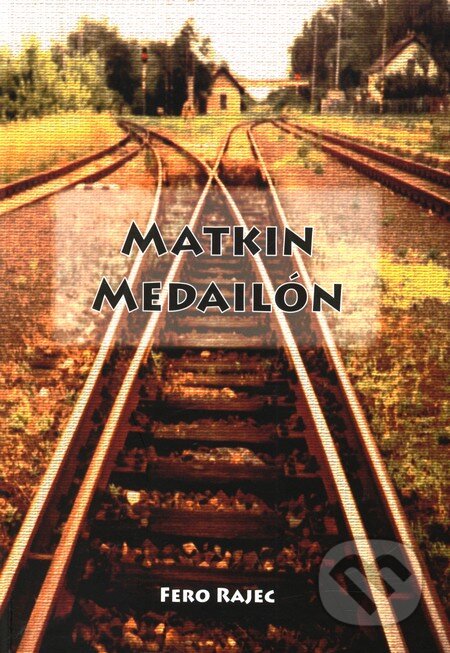 Kniha: Matkin medailón (Fero Rajec). Fero Rajec, 2006 Kniha: Matkin medailón (Fero Rajec). Fero Rajec, 2006