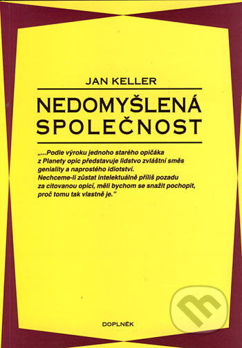 Kniha: Nedomyšlená společnost (Jan Keller). Doplněk, 1992 Kniha: Nedomyšlená společnost (Jan Keller). Doplněk, 1992