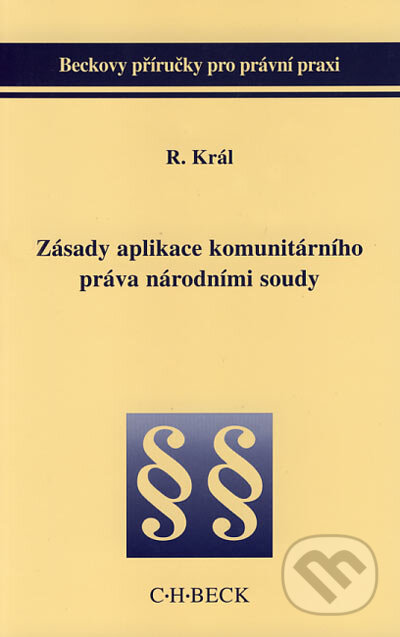 Zásady aplikace komunitárního práva národními soudy - Richard Král, C. H. Beck, 2003