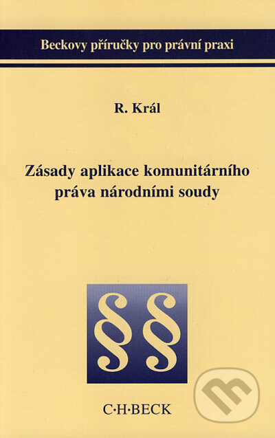 Kniha: Zásady aplikace komunitárního práva národními soudy (Richard Král). C. H. Beck, 2003 Kniha: Zásady aplikace komunitárního práva národními soudy (Richard Král). C. H. Beck, 2003