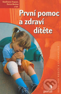 Kniha: První pomoc a zdraví dítěte (Enrico Bertino, Gianfranco Trapani a kolektív). Portál, 2006 Kniha: První pomoc a zdraví dítěte (Enrico Bertino, Gianfranco Trapani a kolektív). Portál, 2006