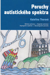 Kniha: Poruchy autistického spektra (Kateřina Thorová). Portál, 2006 Kniha: Poruchy autistického spektra (Kateřina Thorová). Portál, 2006