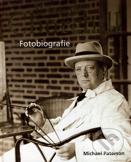 Kniha: Winston Churchill - Fotobiografie (Michael Paterson). Metafora, 2006 Kniha: Winston Churchill - Fotobiografie (Michael Paterson). Metafora, 2006