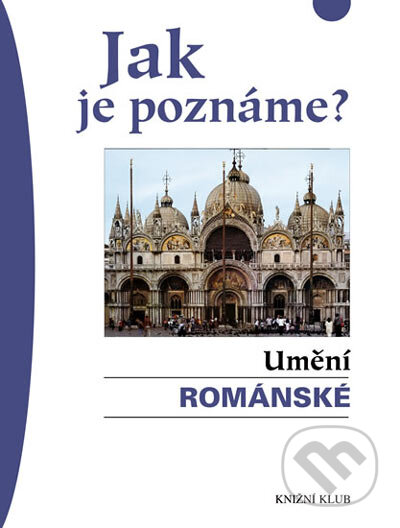Kniha: Jak je poznáme? Umění románské (Knižní klub). Knižní klub, 2006 Kniha: Jak je poznáme? Umění románské (Knižní klub). Knižní klub, 2006
