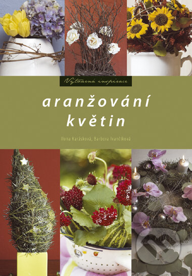 Kniha: Aranžování květin (Barbora Ivančíková a Ilona Karásková). Computer Press, 2006 Kniha: Aranžování květin (Barbora Ivančíková a Ilona Karásková). Computer Press, 2006