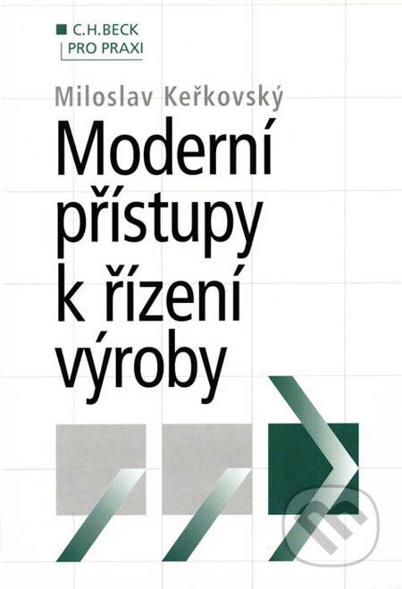 Kniha: Moderní přístupy k řízení výroby (Miloslav Keřkovský). C. H. Beck, 2001 Kniha: Moderní přístupy k řízení výroby (Miloslav Keřkovský). C. H. Beck, 2001