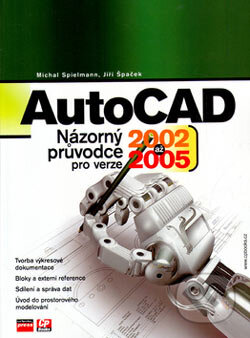 Kniha: AutoCAD - názorný průvodce pro verze 2002 až 2005 (Michal Spielmann). Computer Press, 2005 Kniha: AutoCAD - názorný průvodce pro verze 2002 až 2005 (Michal Spielmann). Computer Press, 2005