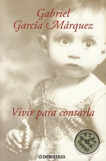 Kniha: Vivir para contarla (Gabriel García Márquez). DeBols!llo, 2005 Kniha: Vivir para contarla (Gabriel García Márquez). DeBols!llo, 2005