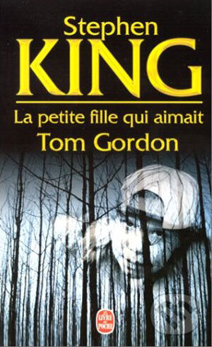 Kniha: La Petite fille qui aimait Tom Gordon (Stephen King). Hachette Livre International, 2002 Kniha: La Petite fille qui aimait Tom Gordon (Stephen King). Hachette Livre International, 2002
