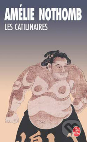 Kniha: Les Catilinaires (Amélie Nothomb). Hachette Livre International, 1997 Kniha: Les Catilinaires (Amélie Nothomb). Hachette Livre International, 1997