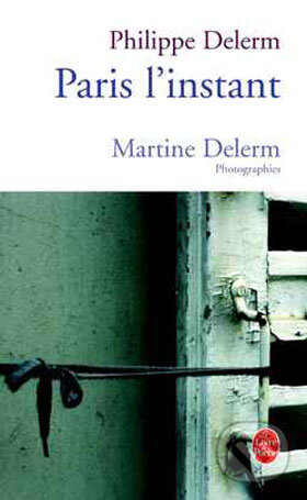 Kniha: Paris, l'instant (Martine Delerm a Philippe Delerm). Hachette Livre International, 2004 Kniha: Paris, l'instant (Martine Delerm a Philippe Delerm). Hachette Livre International, 2004