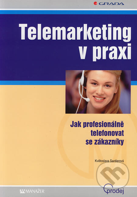Kniha: Telemarketing v praxi (Květoslava Santlerová). Grada, 2006 Kniha: Telemarketing v praxi (Květoslava Santlerová). Grada, 2006