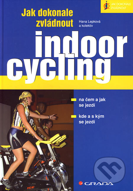 Kniha: Jak dokonale zvládnout indoorcycling (Hana Lepková a kolektív). Grada, 2006 Kniha: Jak dokonale zvládnout indoorcycling (Hana Lepková a kolektív). Grada, 2006