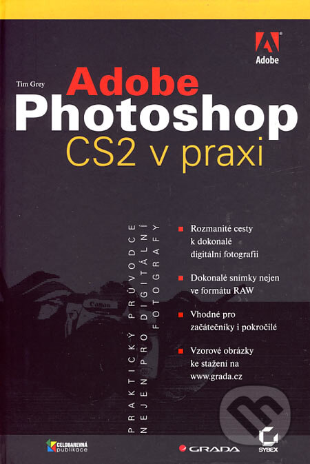 Kniha: Adobe Photoshop CS2 v praxi (Tim Grey). Grada, 2006 Kniha: Adobe Photoshop CS2 v praxi (Tim Grey). Grada, 2006
