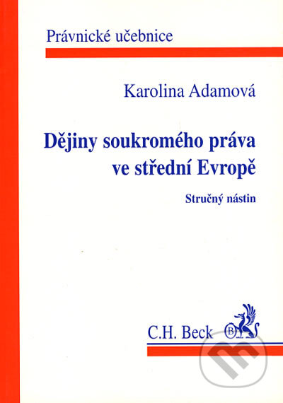Kniha: Dějiny soukromého práva ve střední Evropě (Karolina Adamová). C. H. Beck, 2001 Kniha: Dějiny soukromého práva ve střední Evropě (Karolina Adamová). C. H. Beck, 2001