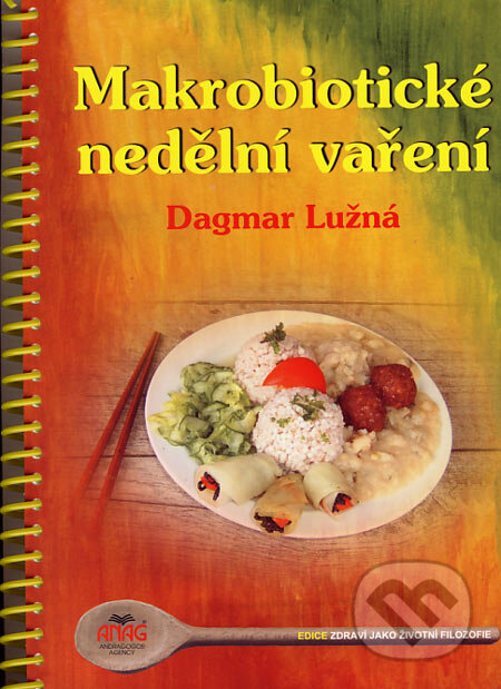 Kniha: Makrobiotické nedělní vaření (Dagmar Lužná). ANAG, 2006 Kniha: Makrobiotické nedělní vaření (Dagmar Lužná). ANAG, 2006