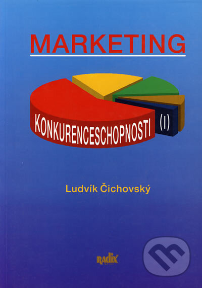 Kniha: Marketing konkurenceschopnosti I (Ludvík Čichovský). Radix, 2002 Kniha: Marketing konkurenceschopnosti I (Ludvík Čichovský). Radix, 2002