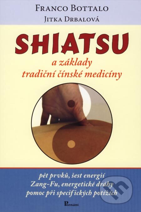Kniha: Shiatsu a základy tradiční čínské medicíny (Franco Bottalo a Jitka Drbalová). Poznání, 2006 Kniha: Shiatsu a základy tradiční čínské medicíny (Franco Bottalo a Jitka Drbalová). Poznání, 2006