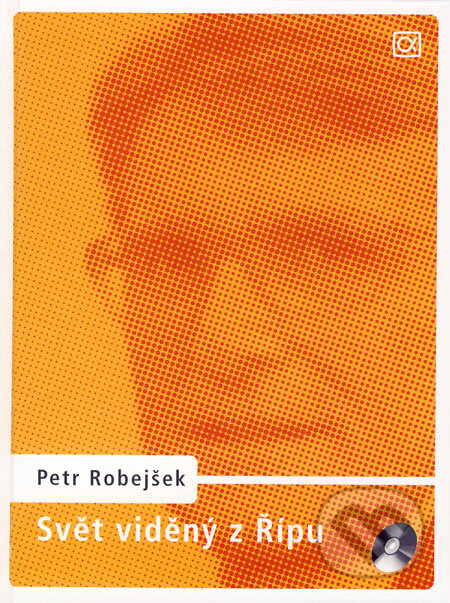 Kniha: Svět viděný z Řípu (Petr Robejšek). Alfa, 2006 Kniha: Svět viděný z Řípu (Petr Robejšek). Alfa, 2006