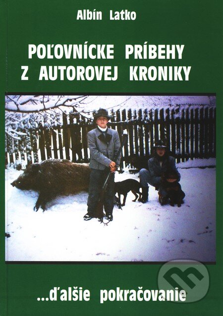 Kniha: Poľovnícke príbehy z autorovej kroniky (Albín Latko). Albín Latko, 2006 Kniha: Poľovnícke príbehy z autorovej kroniky (Albín Latko). Albín Latko, 2006