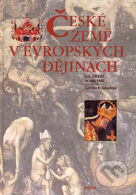 Kniha: České země v evropských dějinách I (Gabriela V. Šarochová). Paseka, 2006 Kniha: České země v evropských dějinách I (Gabriela V. Šarochová). Paseka, 2006